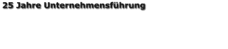 25 Jahre Unternehmensfhrung