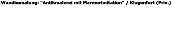 Wandbemalung: “Antikmalerei mit Marmorimitation” / Klagenfurt (Priv.)